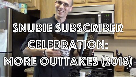 Snubie Subscriber Celebration: More Outtakes (2018)