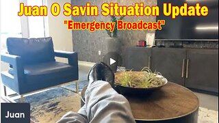 Juan O' Savin update today : "Emergency Broadcast"