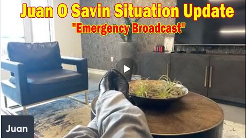 Juan O' Savin update today : "Emergency Broadcast"