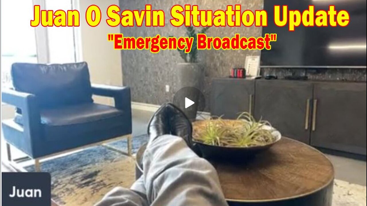 Juan O' Savin update today : "Emergency Broadcast"