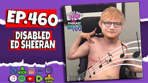 Disabled Ed Sheeran - Clever Name Podcast #460