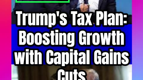 Trump's Tax Plan_ Boosting Growth with Capital Gains Cuts #TaxReform #CapitalGains #EconomicGrowth