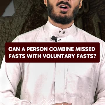 Can you combine missed fasts with voluntary fasts?