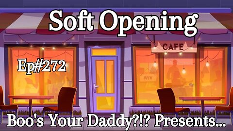 Soft Opening - Ep272 (Full Episode)