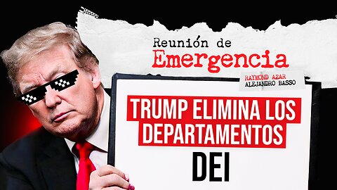 REUNIÓN DE EMERGENCIA - Trump elimina los departamentos DEI - Episodio 71