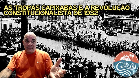 As Tropas Capixabas e a Revolução Constitucionalista de 1932