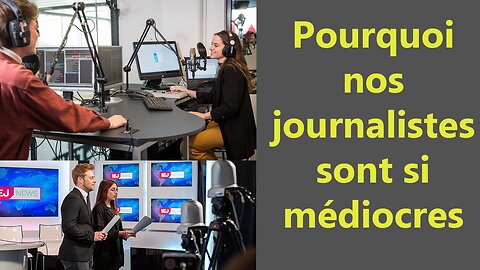 j'ai compris pourquoi les journalistes sont si médiocres