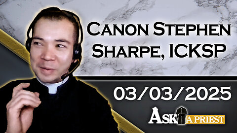 AAP Live with Canon Stephen Sharpe, ICKSP - 3/3/25 - Good Guidance for Lenten Fasting!