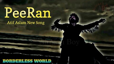 Peeran Atif Aslam | Borderless World | New Song | Lofi Reverb | Mashup