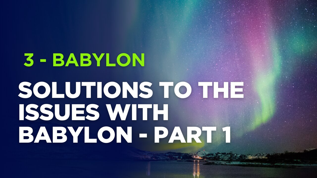 3 - From Babylon to Eden - Solutions to the Issues with Babylon - Part 1