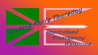 Thinking Man's Thursday ~ Improvised Emergency Weapons Ramble