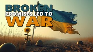 Broken Promises Caused Ukraine War