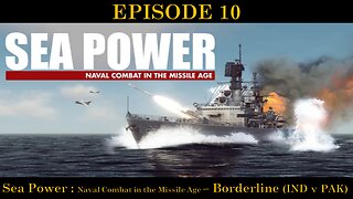 Sea Power - Naval Combat in the Missile Age - EPISODE 10 - Borderline (IND v PAK)