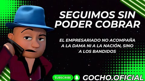 [10FEB2025] SEGUIMOS SIN PODER COBRAR [GOCHO.OFICIAL]