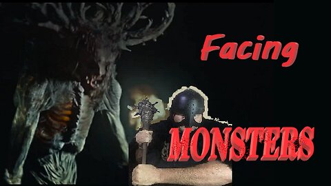 Facing MONSTERS!