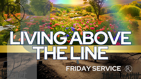 Living Above The Line • Friday Service