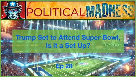 Episode 28 - Trump Set to Attend Super Bowl, is it a Set Up?