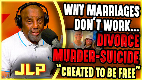 Why Marriages Don't Work. Divorce Murder-Suicide Story. "We Were Created To Be Free" | JLP