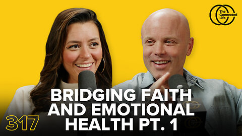 317: Bridging Faith and Emotional Health Pt. 1