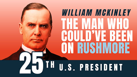 William McKinley: The Man Who Could’ve Been on Rushmore | 5-Minute Videos | PragerU