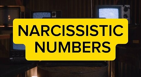 NARCISSISTIC NUMBERS