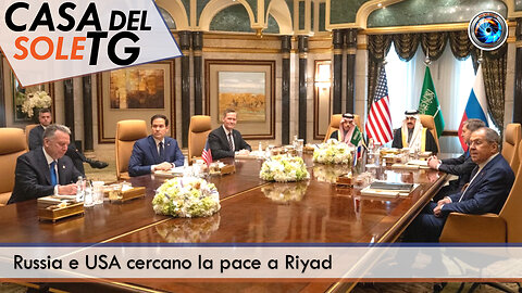 CasaDelSoleTG 18.02.25 - Russia e USA cercano la pace a Riyad