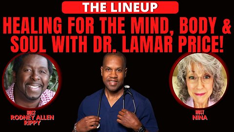 HEALING FOR THE MIND, BODY & SOUL WITH DR. LAMAR PRICE! | THE LINEUP