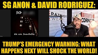 SG Anon & David Rodriguez: Trump's Emergency Warning: What Happens Next Will Shock the World!