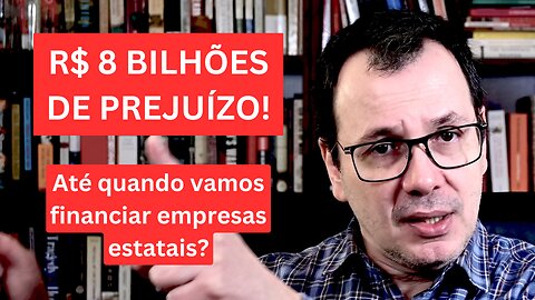 Governo Anuncia Rombo de R$ 8 Bilhões em Estatais... que Nem Deveriam Existir!