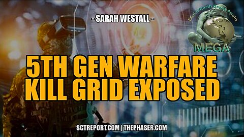 5TH GEN WARFARE KILL GRID & EVIL AGENDAS EXPOSED -- SARAH WESTALL