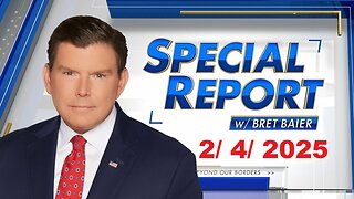 Special Report with Bret Baier (Full Episode) | February 4, 2025