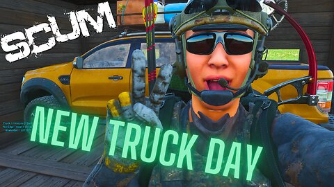 SCUM - New Truck Day