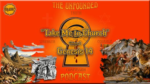 "Take Me to Church" | Genesis 14 | Volume 8 | The Unfounded Podcast