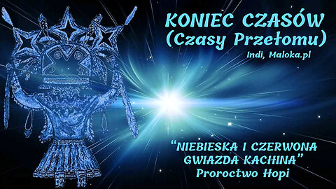 PRZEPOWIEDNIA HOPI O KOŃCU CZASÓW "Niebieska i Czerwona Gwiazda Kachina"