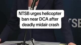 NTSB urges helcopter ban near DCA after deadly midair crash.