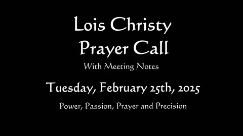 Lois Christy Prayer Group conference call for Tuesday, February 25th, 2025