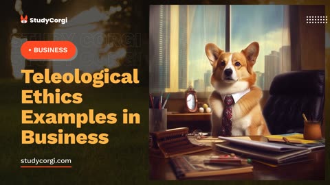 Teleological Ethics Examples in Business - Essay Example