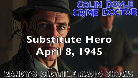 45-04-08 Colin Doyle Crime Doctor Substitute Hero