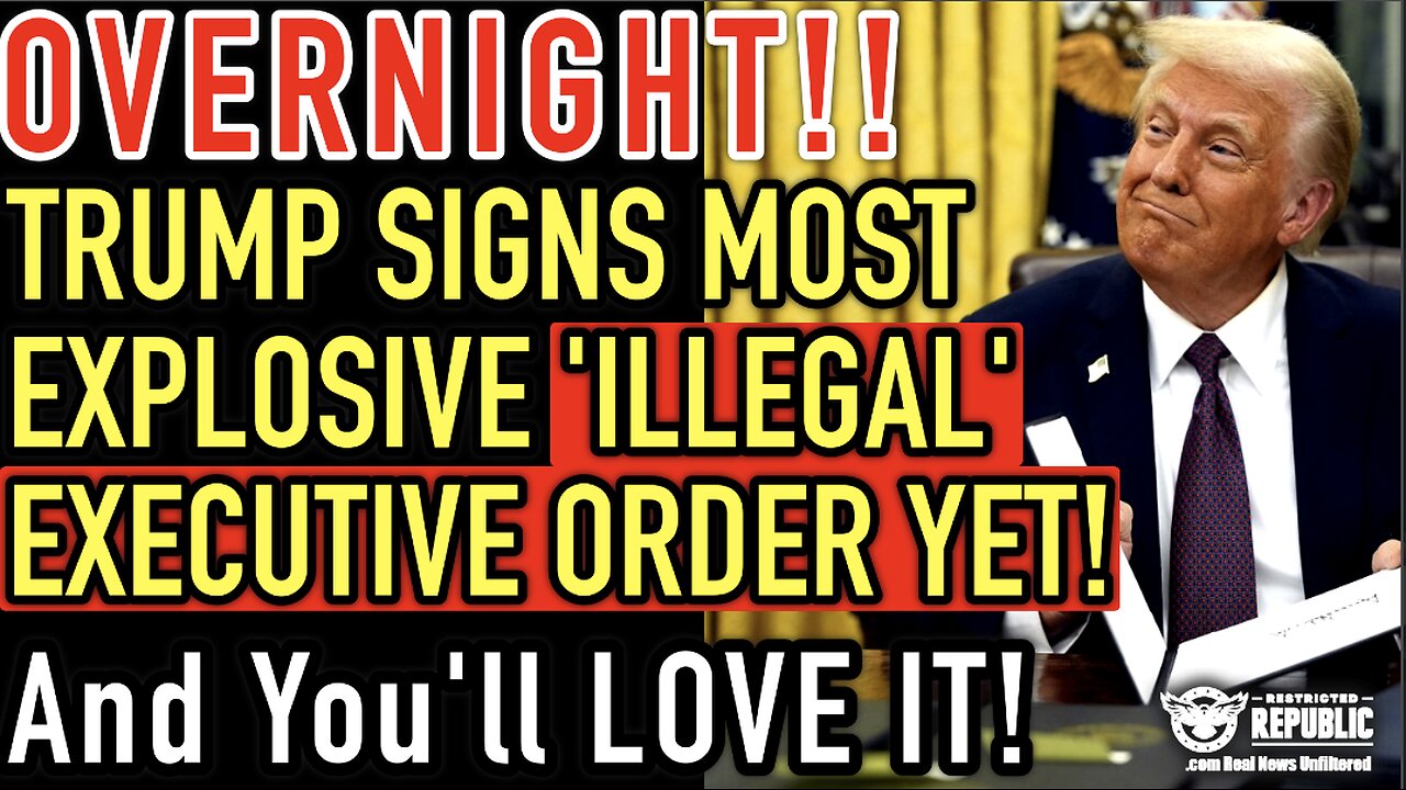 OVERNIGHT Trump Signs Most Explosive ‘Illegal’ Executive Order Yet…& You’ll LOVE It!- Lisa Haven