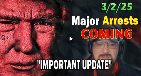 Major Decode Situation Update 3/2/25: "Major Arrests Coming: IMPORTANT UPDATE"