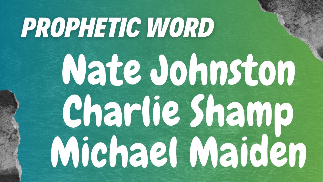 Prophetic Weekly - Charlie Shamp, Nate Johnston & Michael Maiden