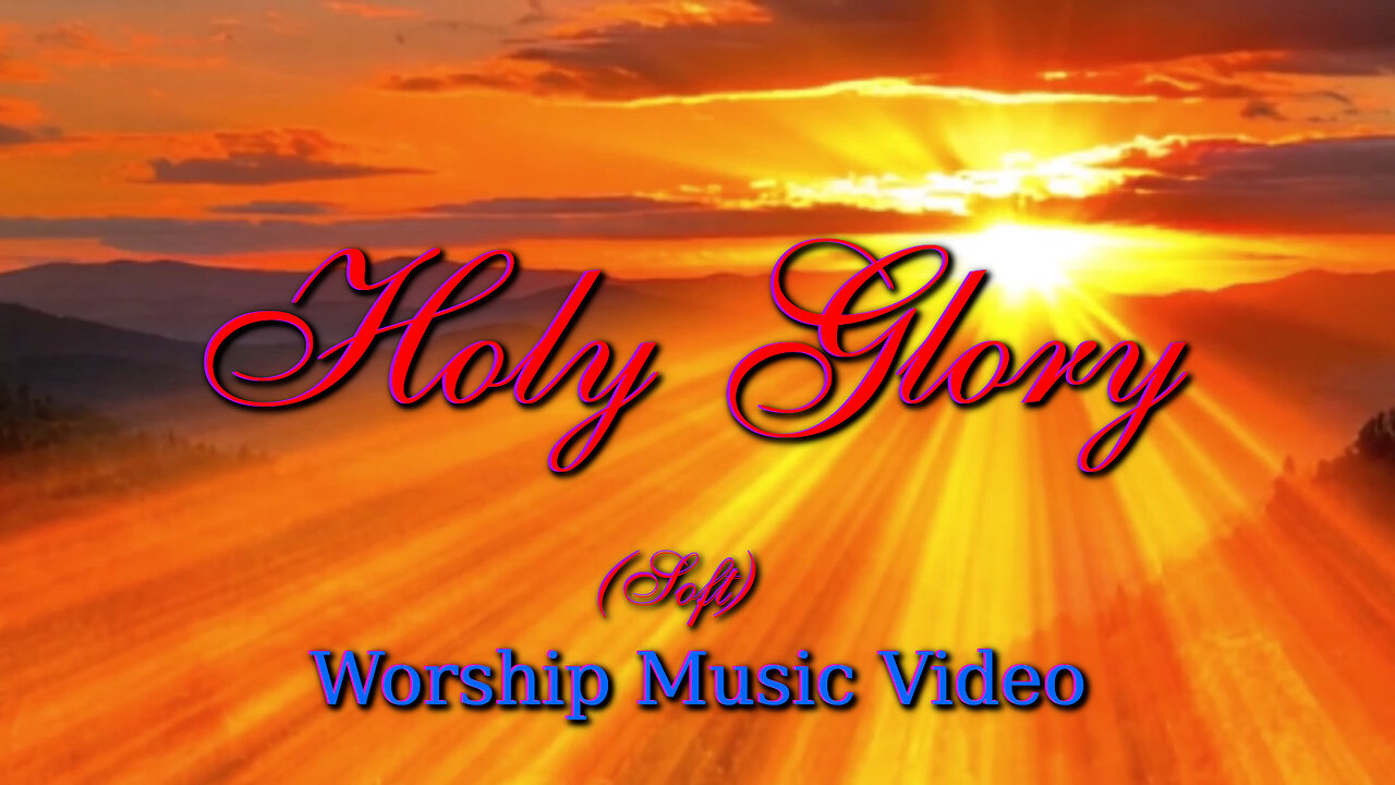 Holy Glory (Soft) – Worship Music Video