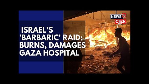 Israel News | Israel Forces Sets Storm And Fire At Gaza Hospital | Israel Hamas War | N18G