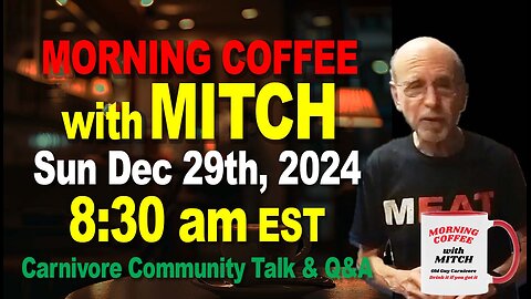 MORNING COFFEE with MITCH-Carnivore Talk - Sun Dec 29th, 2024, 8:30am EST