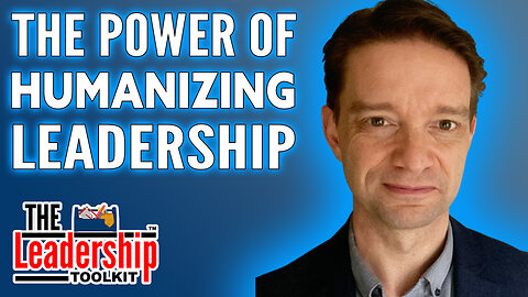 The Power of Humanizing Leadership with guest Ben Cosh