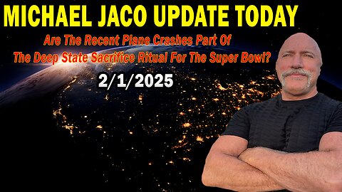 Michael Jaco Situation Update Feb 1: "Are The Recent Plane Crashes Part Of The Deep State Sacrifice Ritual For The Super Bowl?"