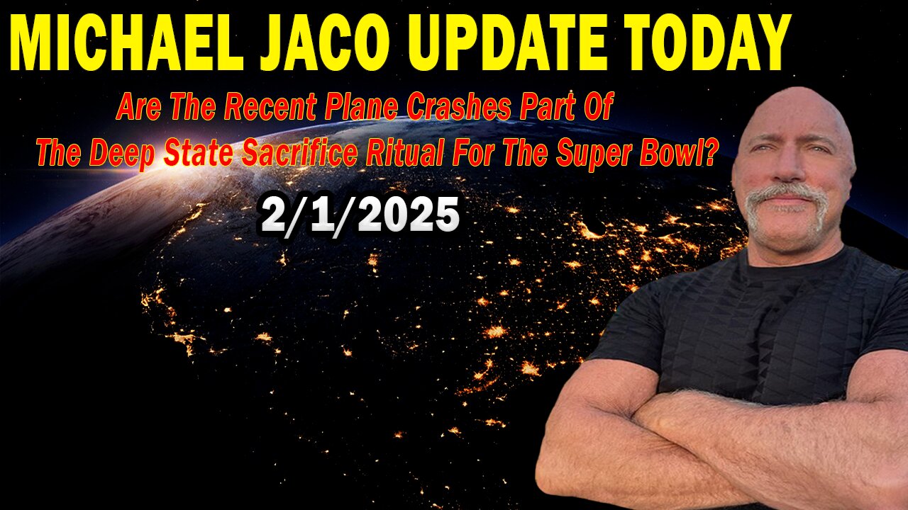 Michael Jaco Situation Update Feb 1: "Are The Recent Plane Crashes Part Of The Deep State Sacrifice Ritual For The Super Bowl?"