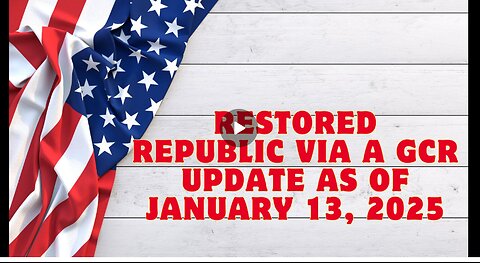 Restored Republic Via A GCR Update As Of January 13, 2025