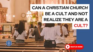 Can a Christian church be a cult and not realize they are a cult?