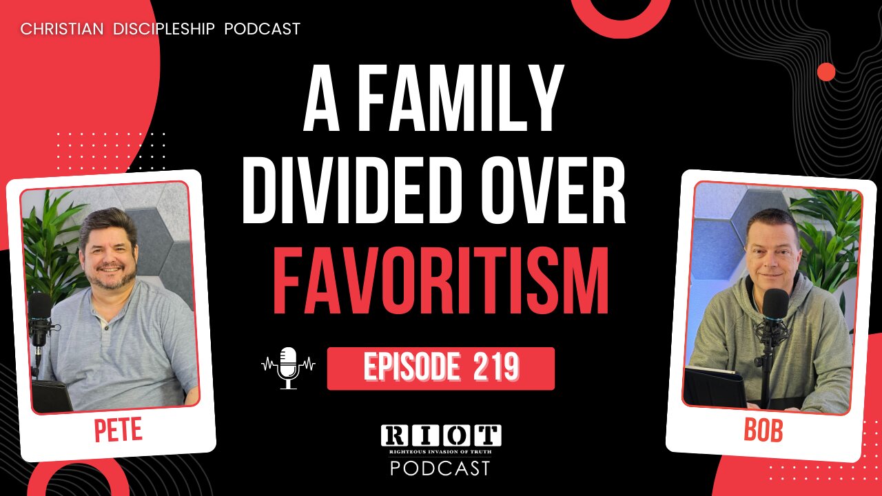 A Family Divided over Favoritism | RIOT Podcast Ep 219 | Christian Discipleship Podcast